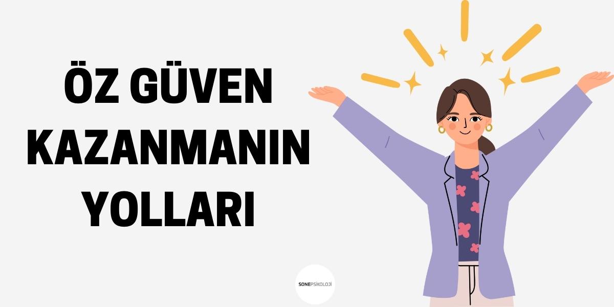 Özgüven Nedir? Özgüven Nasıl Kazanılır?