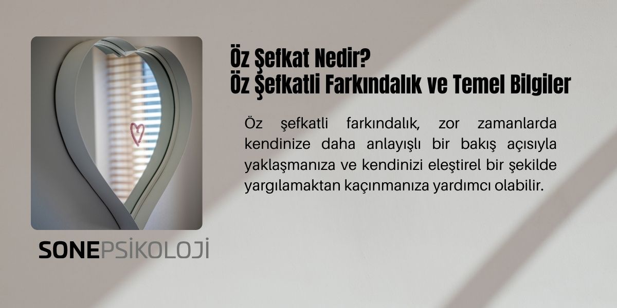 Öz Şefkat Nedir? Öz Şefkatli Farkındalık ve Temel Bilgiler