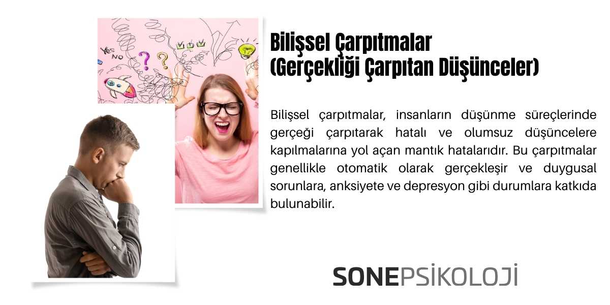 Bilişsel Çarpıtmalar (Gerçekliği Çarpıtan Düşünceler)